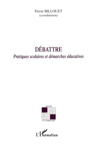 Débattre. Pratiques scolaires et démarches éducatives