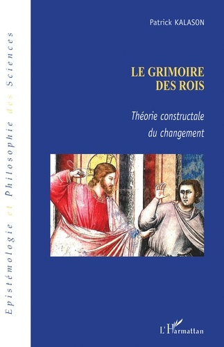Le grimoire des rois. Théorie constructale du changement