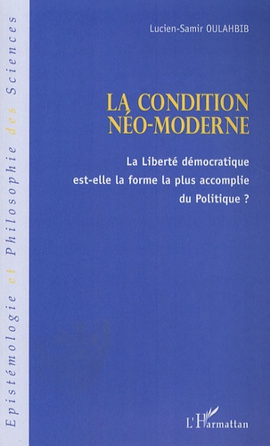 La condition néo-moderne. La liberté économique est-elle la forme la plus accomplie du Politique ?