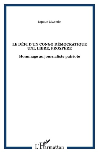 Le défi d'un Congo Démocratique uni, libre, prospère. Hommage au journaliste patriote