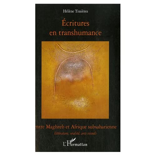 Ecritures en transhumance entre Maghreb et Afrique subsaharienne. Littérature, oralité, arts visuels