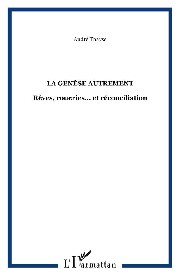 La Genèse autrement. Rêves, roueries... et réconciliation