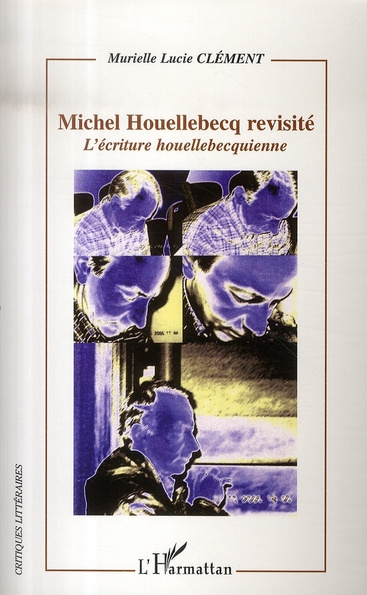 Michel Houellebecq revisité. L'écriture houellebecquienne