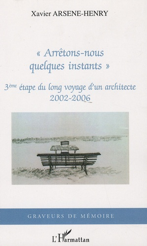 Arrêtons-nous quelques instants. 3ème étape du long voyage d'un architecte, 2002-2006