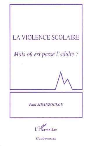 La violence scolaire. Mais où est passé l'adulte ?