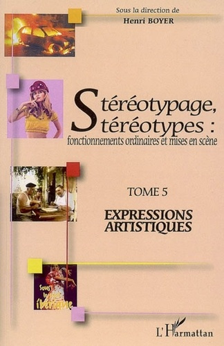 Stéréotypage, stéréotypes : fonctionnements ordinaires et mises en scène. Tome 5, Expressions artist