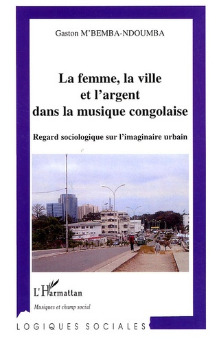 La Femme, la ville et l'argent dans la musique congolaise. Regard sociologique sur l'imaginaire urba