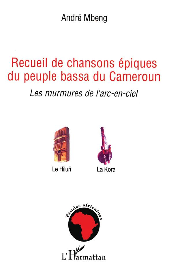 Recueil de chansons épiques du peuple bassa du Cameroun. Les murmures de l'arc-en-ciel