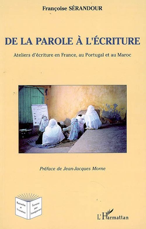 De la parole à l'écriture. Ateliers d'écriture en France, au Portugal et au Maroc
