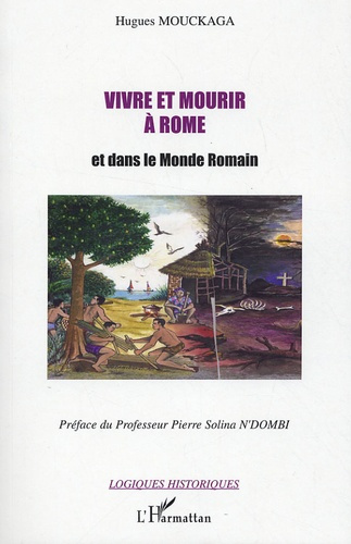 Vivre et mourir à Rome. Et dans le Monde Romain