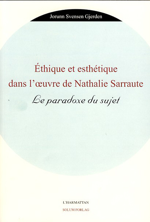 Ethique et esthétique dans l'oeuvre de Nathalie Sarraute. Le paradoxe du sujet
