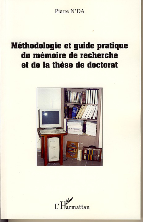 Méthodologie et guide pratique du mémoire de recherche et de la thèse de doctorat en Lettres, Arts,