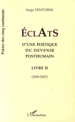 Eclats d'une poétique du devenir posthumain. Livre II (2000-2007)
