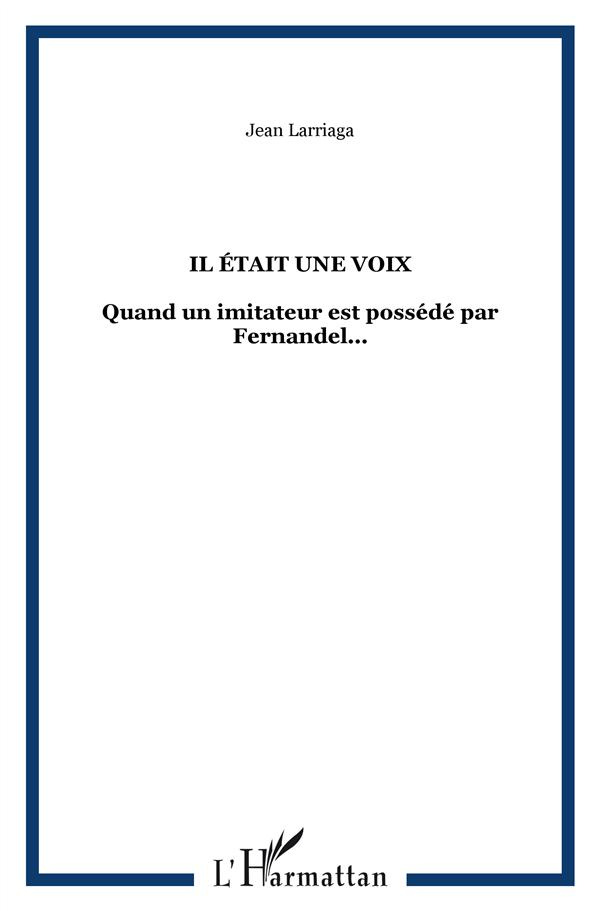 Il était une voix. Quand un imitateur est possédé par Fernandel...