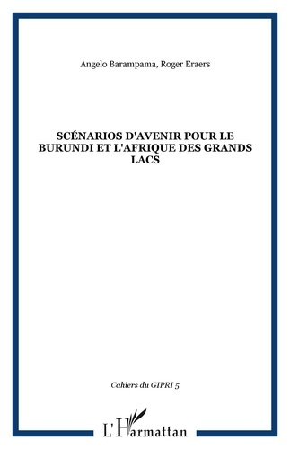 Cahier du GIPRI N° 5/2007 : Scénarios d'avenir pour le Burundi et l'Afrique des Grands Lacs