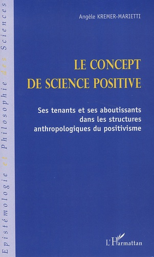 Le concept de science positive. Ses tenants et ses aboutissants dans les structures anthropologiques