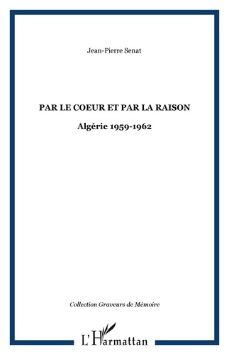 Par le coeur et par la raison. Algérie 1959-1962
