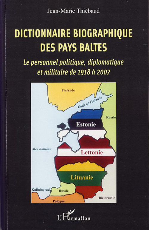 Dictionnaire biographique des Pays Baltes. Le personnel politique, diplomatique et militaire de 1918