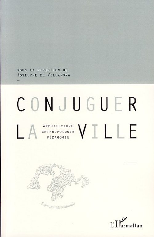Conjuguer la ville. Architecture, anthropologie, pédagogie