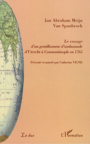 Le voyage d'un gentilhomme d'ambassade d'Utrecht à Constantinople en 1765