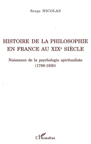 Histoire de la philosophie en France au XIXe siècle. Naissance de la psychologie spiritualiste (1789