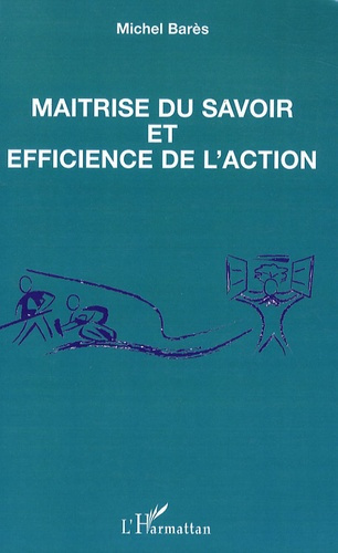 Maîtrise du savoir et efficience de l'action