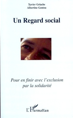 Un regard social. Pour en finir avec l'exclusion par la solidarité