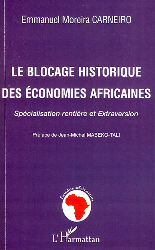 Le blocage historique des économies africaines. Spécialisation rentière et Extraversion