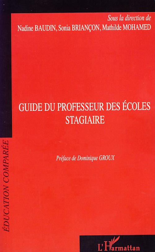 Guide du professeur des écoles stagiaire. A l'IUFM et Regards sur les formations d'enseignants à l'é