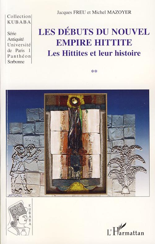 Les Débuts du Nouvel Empire Hittite. Les Hittites et leur histoire