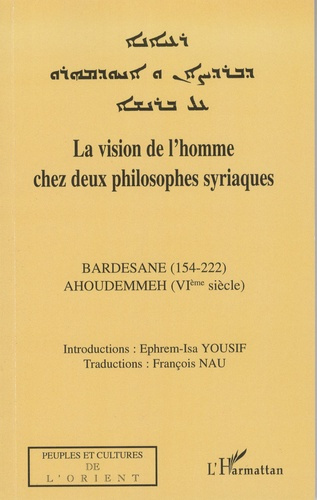 La vision de l'homme chez deux philosophes syriaques. Bardesane (154-222), Ahoudemmeh (VIÈ SIÈCLE)