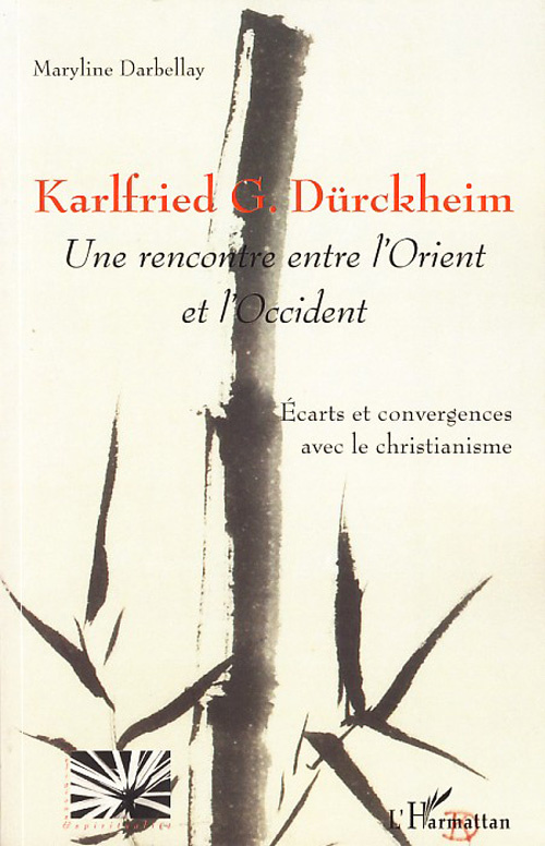 Karlfried G. Dürckheim, une rencontre entre l'Orient et l'Occident. Ecarts et convergences avec le c