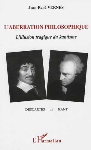 L'aberration philosophique. Descartes ou Kant ?