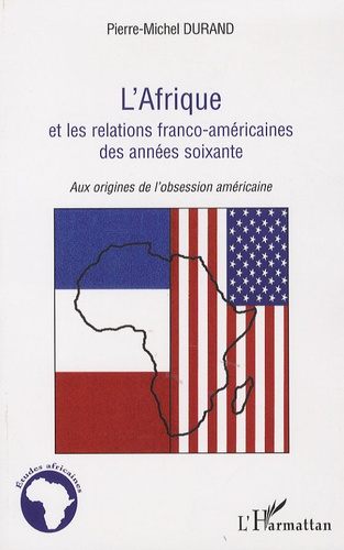 L'Afrique et les relations franco-américaines des années soixante. Aux origines de l'obsession améri