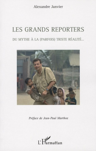 Les grands reporters. Du mythe à la (parfois) triste réalité