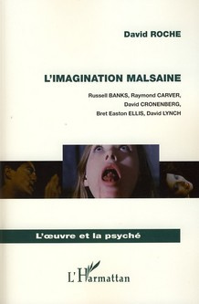 L'imagination malsaine. Russell Banks, Raymond Carver, David Cronenberg, Bret Easton Ellis, David Ly