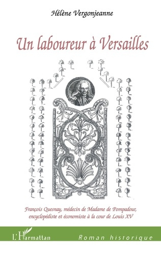 Un laboureur à Versailles. François Quesnay, médecin de Madame de Pompadour, encyclopédiste et écono