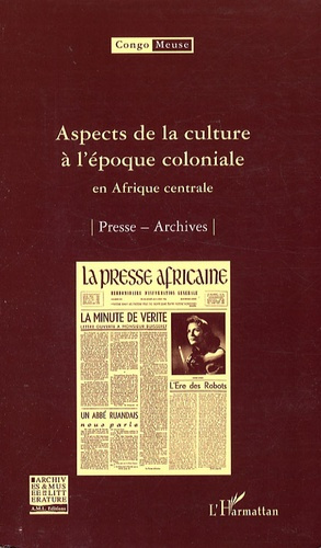 Congo-Meuse N° 8 : Aspects de la culture à l'époque coloniale en Afrique centrale. Presse ; Archives