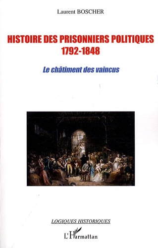 Histoire des prisonniers politiques 1792-1848. Le châtiment des vaincus