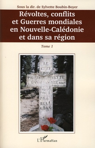Révoltes, conflits et guerres mondiales en Nouvelle-Calédonie et dans sa région. Tome 1