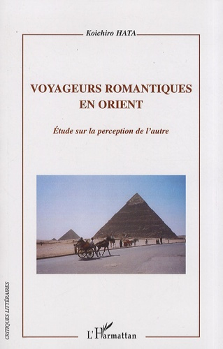 Voyageurs romantiques en Orient. Etude sur la perception de l'autre