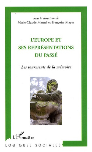 L'Europe et ses représentations du passé. Les tourments de la mémoire