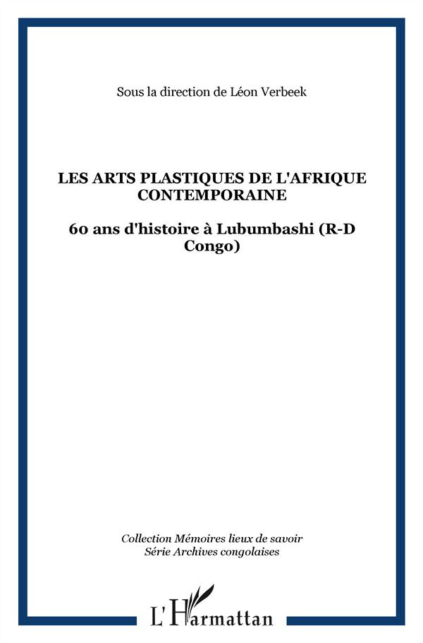 Les arts plastiques de l'Afrique contemporaine. 60 Ans d'Histoire à Lubumbashi (R-D Congo)
