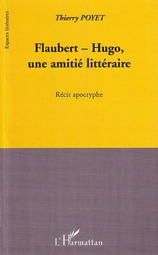 Flaubert-Hugo, une amitié littéraire. Récit apocryphe