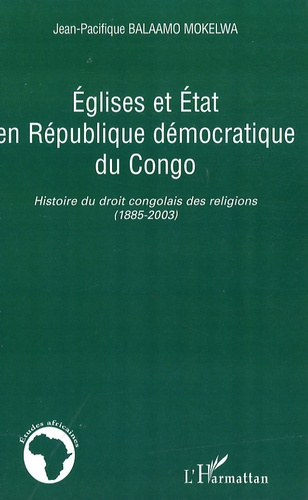 Eglises et Etat en République démocratique du Congo. Histoire du droit congolais des religions (1885