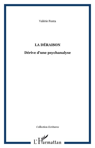 La déraison. Dérive d'une psychanalyse