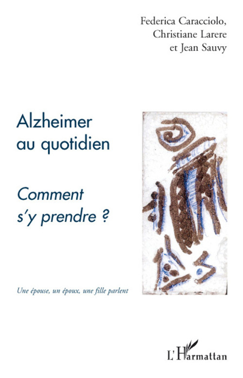 Alzheimer au quotidien. Comment s'y prendre ?