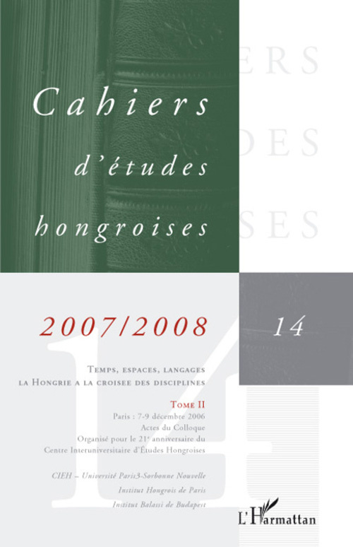 Cahiers d'études hongroises N° 14/2007-2008 : Temps, espaces, langages - la Hongrie à la croisée des