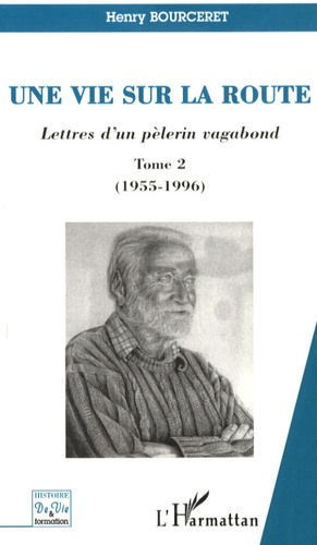 Une vie sur la route. Lettres d'un pèlerin vagabond, Tome 2 (1955-1996)