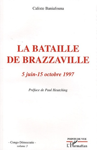 Congo Démocratie. Tome 3, La bataille de Brazzaville (5 juin-15 octobre 1997)